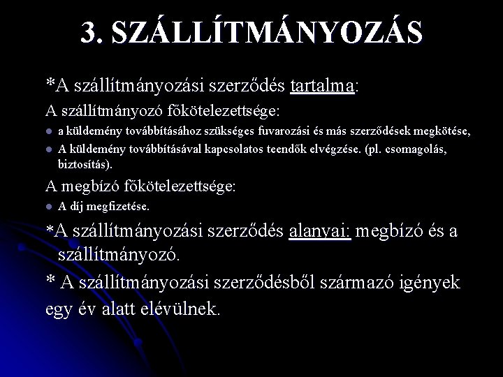 3. SZÁLLÍTMÁNYOZÁS *A szállítmányozási szerződés tartalma: A szállítmányozó főkötelezettsége: l l a küldemény továbbításához