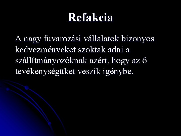 Refakcia A nagy fuvarozási vállalatok bizonyos kedvezményeket szoktak adni a szállítmányozóknak azért, hogy az
