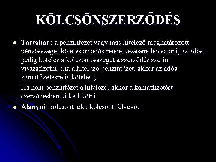 KÖLCSÖNSZERZŐDÉS l l Tartalma: a pénzintézet vagy más hitelező meghatározott pénzösszeget köteles az adós