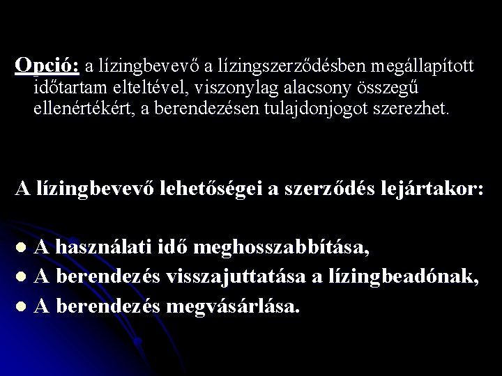 Opció: a lízingbevevő a lízingszerződésben megállapított időtartam elteltével, viszonylag alacsony összegű ellenértékért, a berendezésen