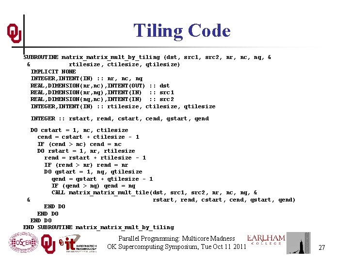 Tiling Code SUBROUTINE matrix_mult_by_tiling (dst, src 1, src 2, nr, nc, nq, & &