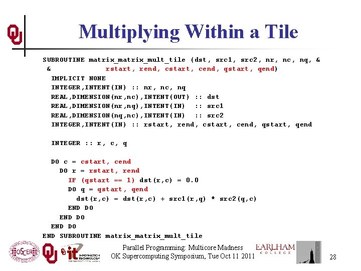 Multiplying Within a Tile SUBROUTINE matrix_mult_tile (dst, src 1, src 2, nr, nc, nq,