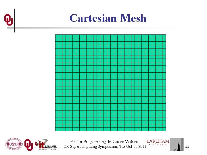 Cartesian Mesh Parallel Programming: Multicore Madness OK Supercomputing Symposium, Tue Oct 11 2011 44