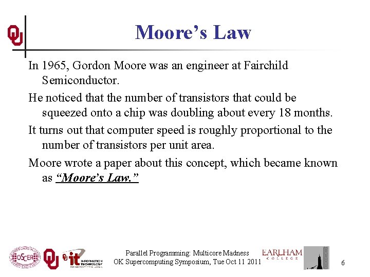 Moore’s Law In 1965, Gordon Moore was an engineer at Fairchild Semiconductor. He noticed