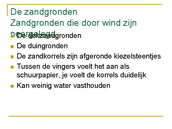 De zandgronden Zandgronden die door wind zijn neergelegd. n De dekzandgronden n n De