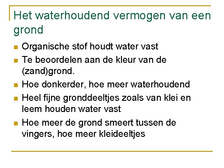 Het waterhoudend vermogen van een grond n n n Organische stof houdt water vast