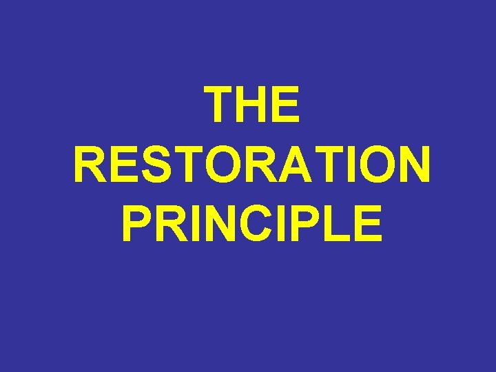 THE RESTORATION PRINCIPLE 