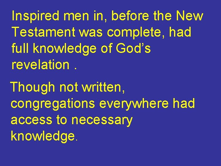 Inspired men in, before the New Testament was complete, had full knowledge of God’s