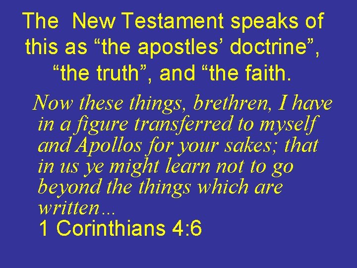 The New Testament speaks of this as “the apostles’ doctrine”, “the truth”, and “the
