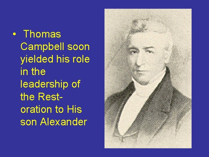  • Thomas Campbell soon yielded his role in the leadership of the Restoration