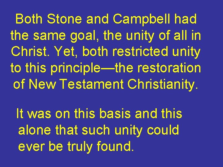Both Stone and Campbell had the same goal, the unity of all in Christ.