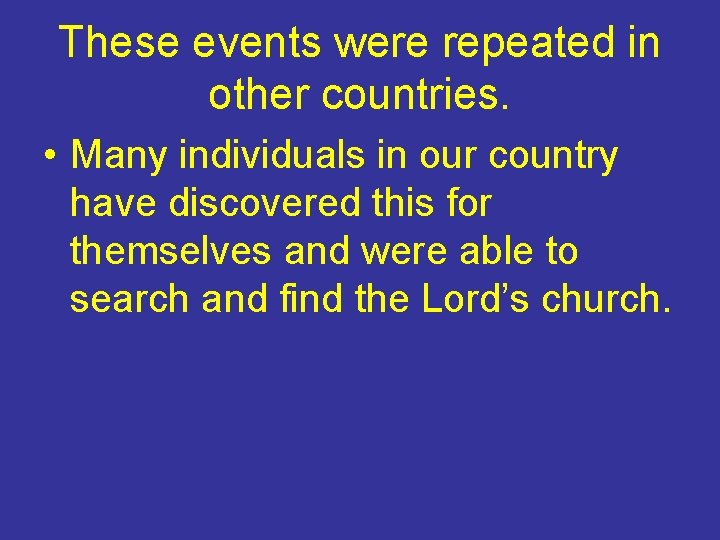 These events were repeated in other countries. • Many individuals in our country have