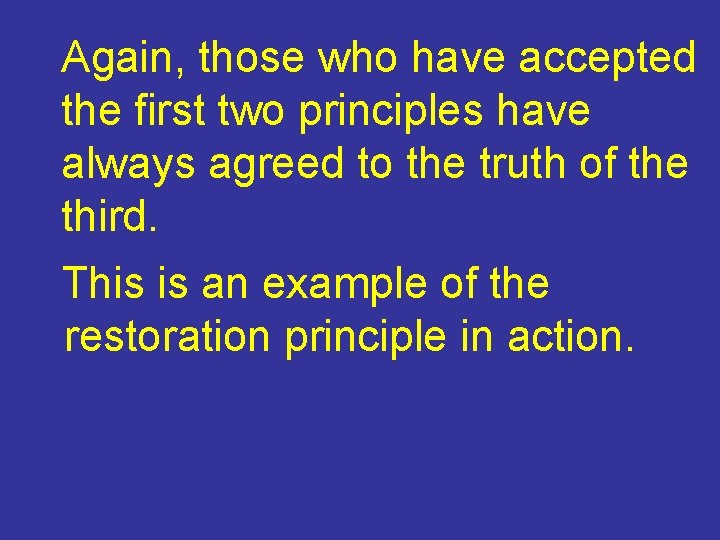 Again, those who have accepted the first two principles have always agreed to the