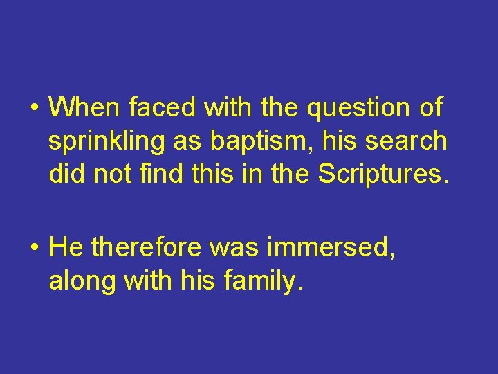  • When faced with the question of sprinkling as baptism, his search did
