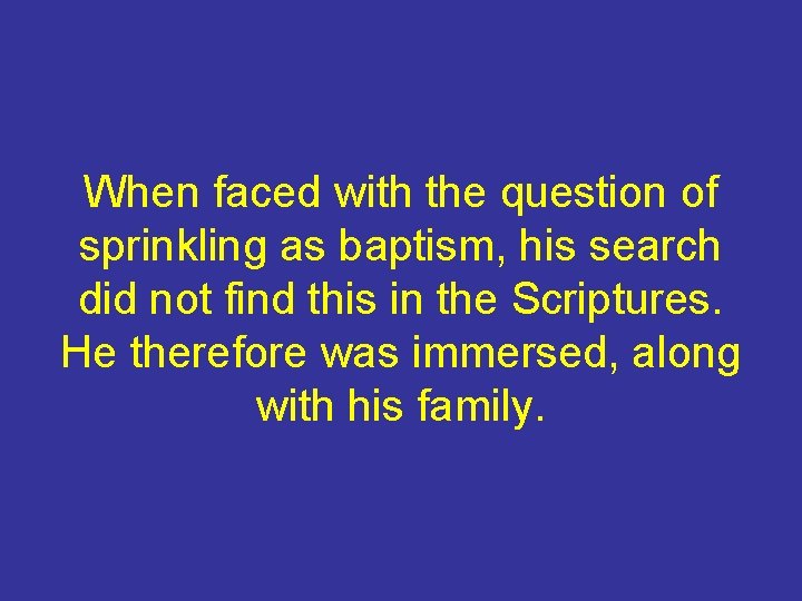 When faced with the question of sprinkling as baptism, his search did not find