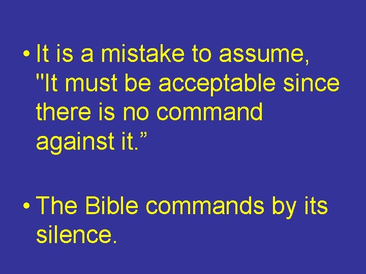  • It is a mistake to assume, "It must be acceptable since there