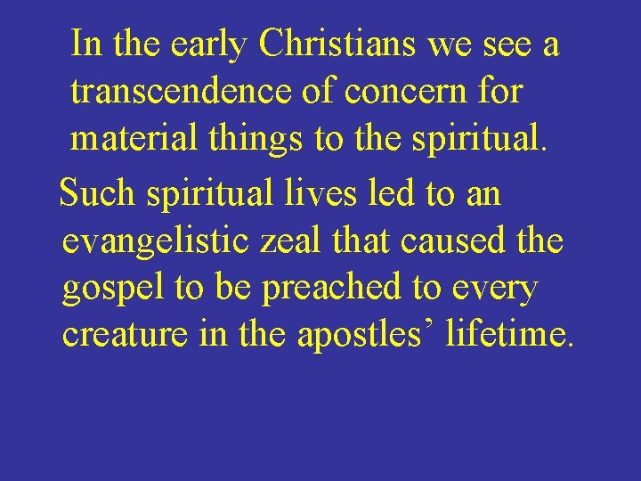 In the early Christians we see a transcendence of concern for material things to