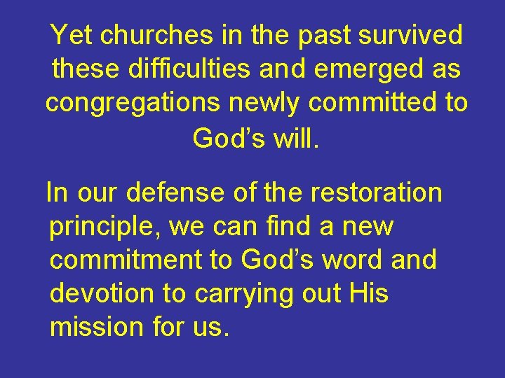 Yet churches in the past survived these difficulties and emerged as congregations newly committed