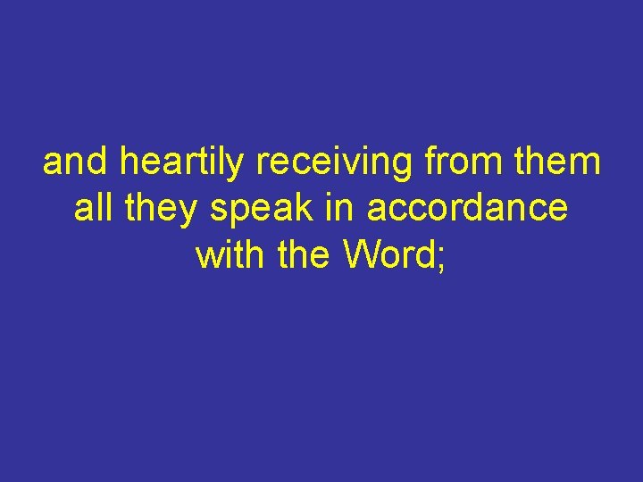 and heartily receiving from them all they speak in accordance with the Word; 