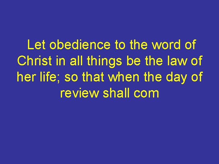Let obedience to the word of Christ in all things be the law of