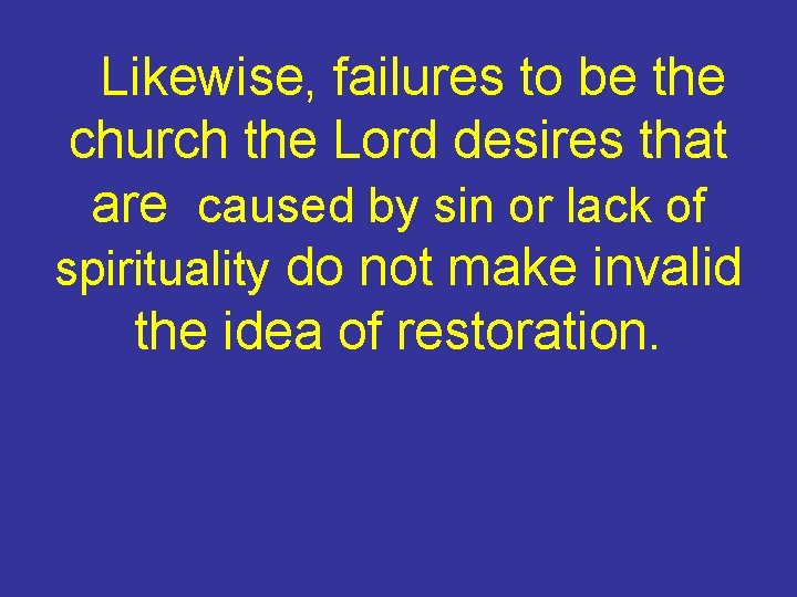 Likewise, failures to be the church the Lord desires that are caused by sin