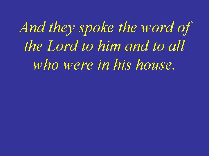 And they spoke the word of the Lord to him and to all who