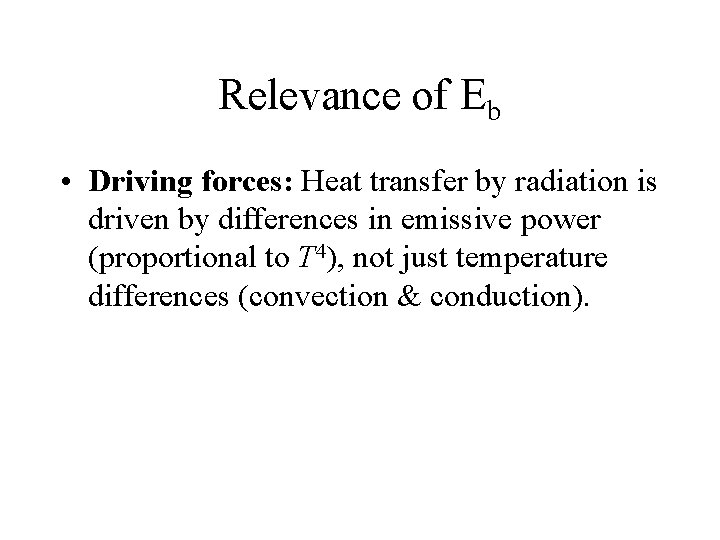 Relevance of Eb • Driving forces: Heat transfer by radiation is driven by differences