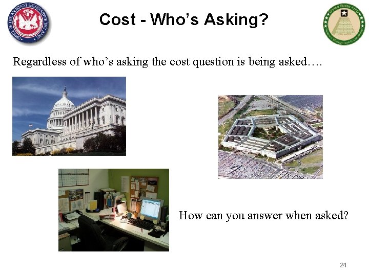 Cost - Who’s Asking? Regardless of who’s asking the cost question is being asked….