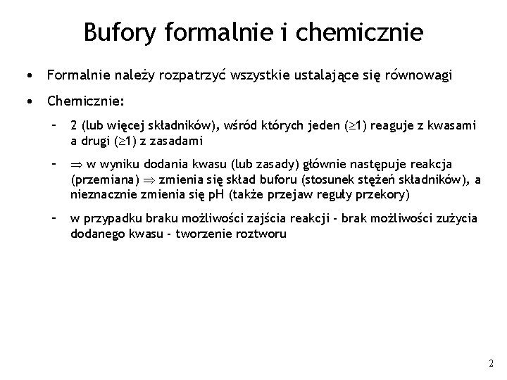 Bufory formalnie i chemicznie • Formalnie należy rozpatrzyć wszystkie ustalające się równowagi • Chemicznie: