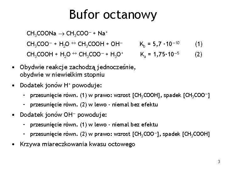 Bufor octanowy CH 3 COONa CH 3 COO— + Na+ CH 3 COO— +