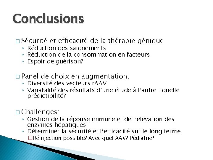 Conclusions � Sécurité et efficacité de la thérapie génique ◦ Réduction des saignements ◦ Conclusions � Sécurité et efficacité de la thérapie génique ◦ Réduction des saignements ◦