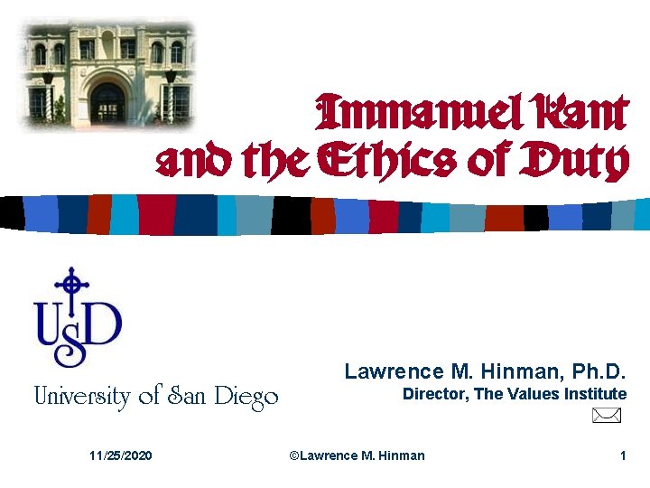 Immanuel Kant and the Ethics of Duty University of San Diego 11/25/2020 Lawrence M.