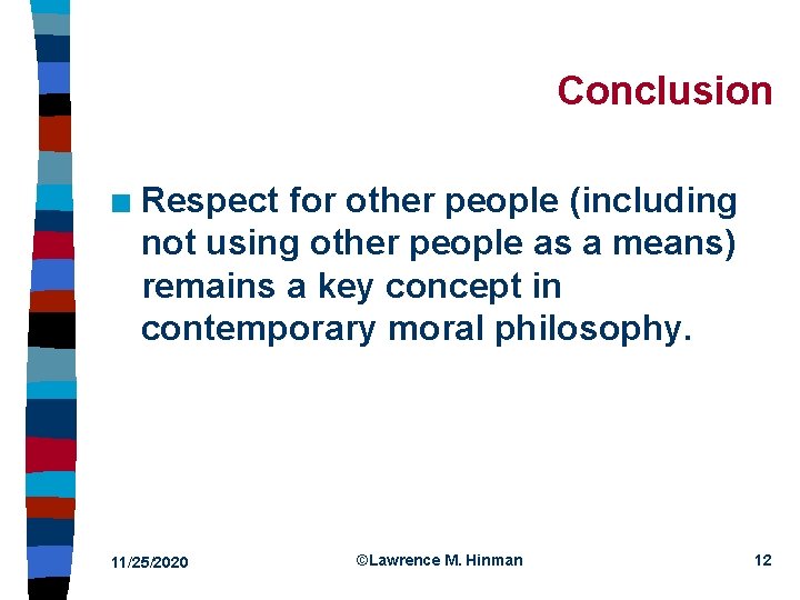 Conclusion n Respect for other people (including not using other people as a means)