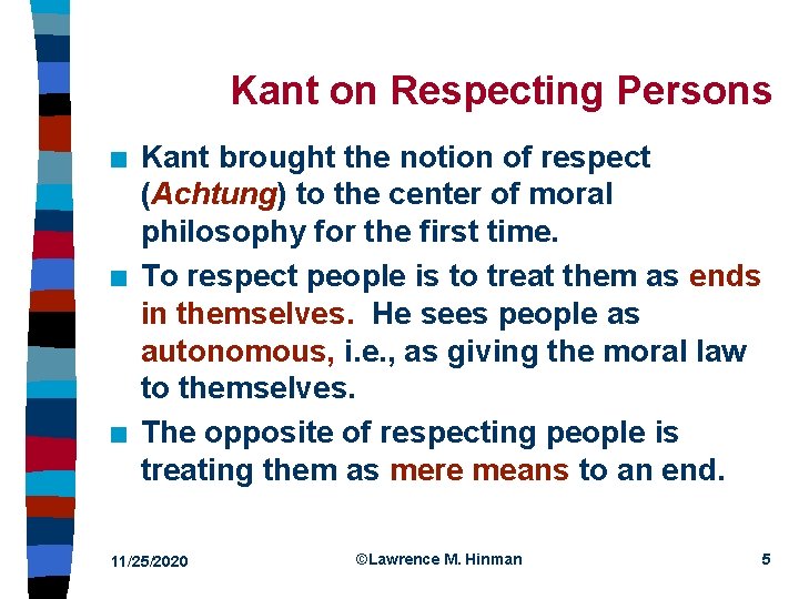 Kant on Respecting Persons n n n Kant brought the notion of respect (Achtung)