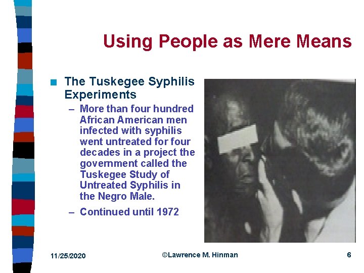 Using People as Mere Means n The Tuskegee Syphilis Experiments – More than four