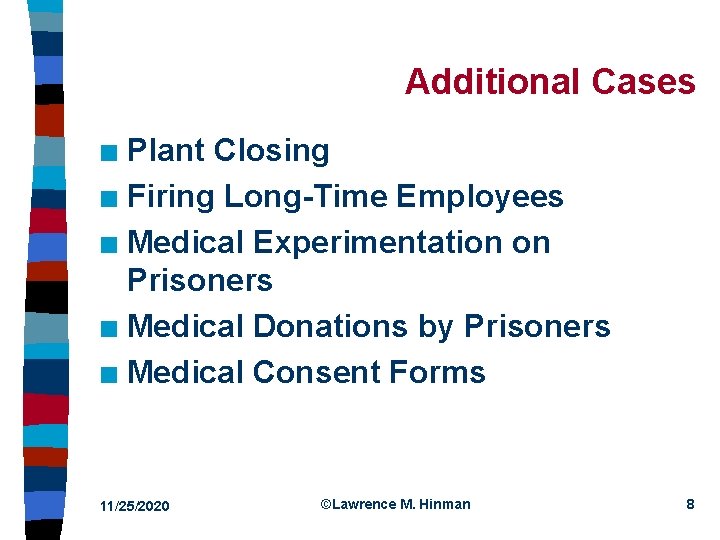 Additional Cases Plant Closing n Firing Long-Time Employees n Medical Experimentation on Prisoners n