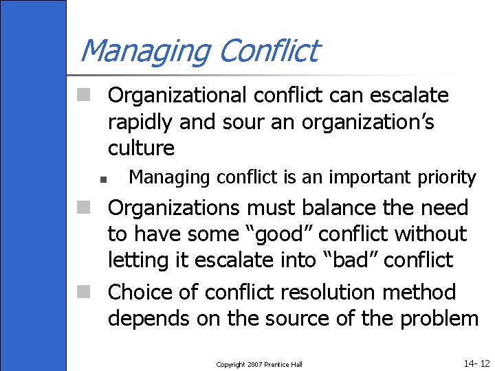 Managing Conflict n Organizational conflict can escalate rapidly and sour an organization’s culture n