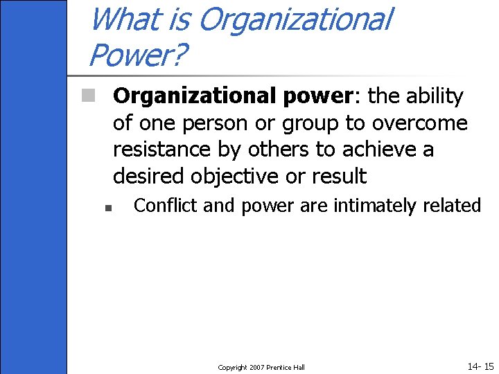 What is Organizational Power? n Organizational power: the ability of one person or group