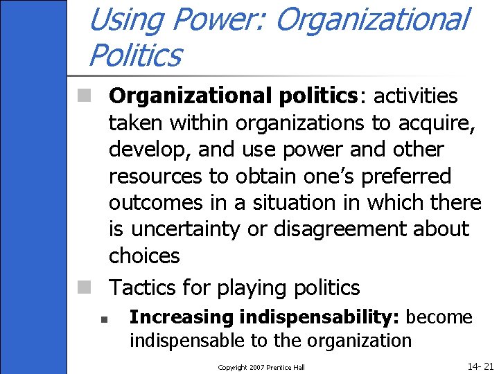 Using Power: Organizational Politics n Organizational politics: activities taken within organizations to acquire, develop,