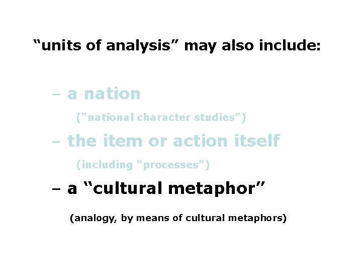 “units of analysis” may also include: – a nation (“national character studies”) – the