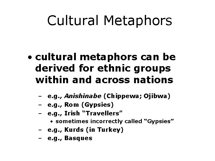 Cultural Metaphors • cultural metaphors can be derived for ethnic groups within and across