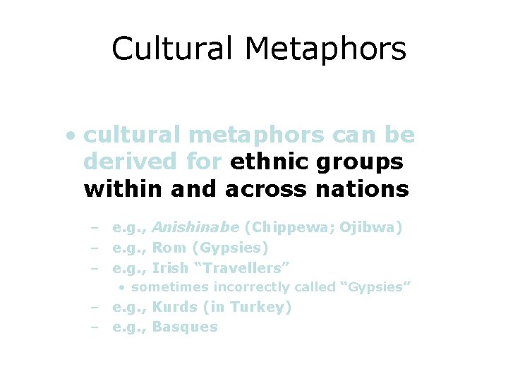Cultural Metaphors • cultural metaphors can be derived for ethnic groups within and across