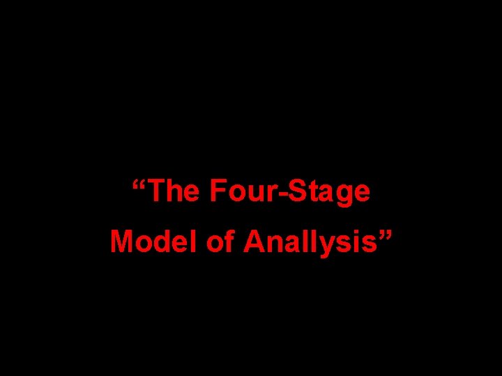 “The Four-Stage Model of Anallysis” 