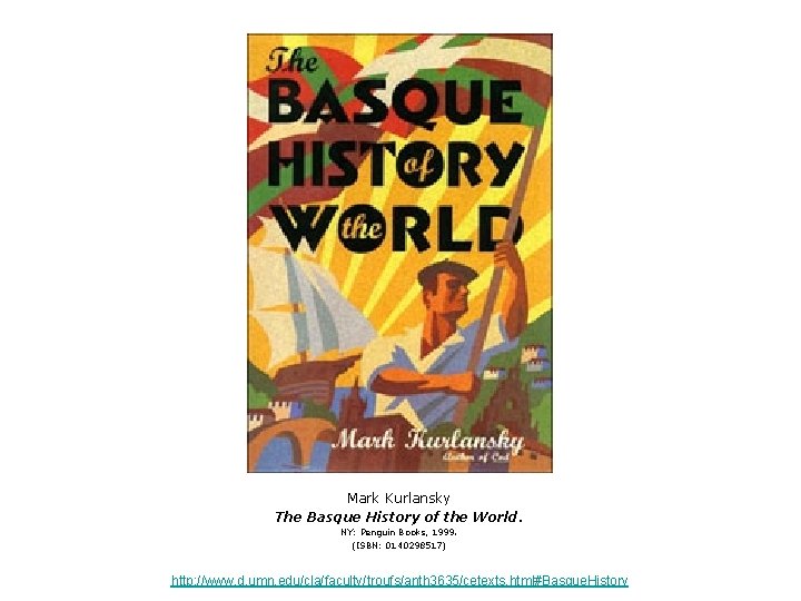 Mark Kurlansky The Basque History of the World. NY: Penguin Books, 1999. (ISBN: 0140298517)