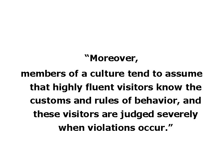 “Moreover, members of a culture tend to assume that highly fluent visitors know the