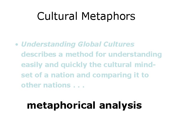 Cultural Metaphors • Understanding Global Cultures describes a method for understanding easily and quickly