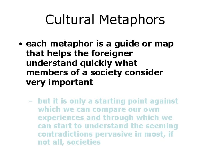 Cultural Metaphors • each metaphor is a guide or map that helps the foreigner