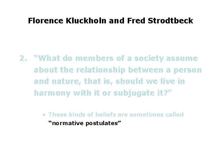 Florence Kluckholn and Fred Strodtbeck 2. “What do members of a society assume about