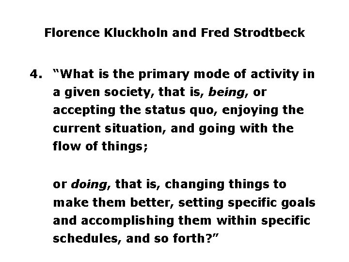 Florence Kluckholn and Fred Strodtbeck 4. “What is the primary mode of activity in