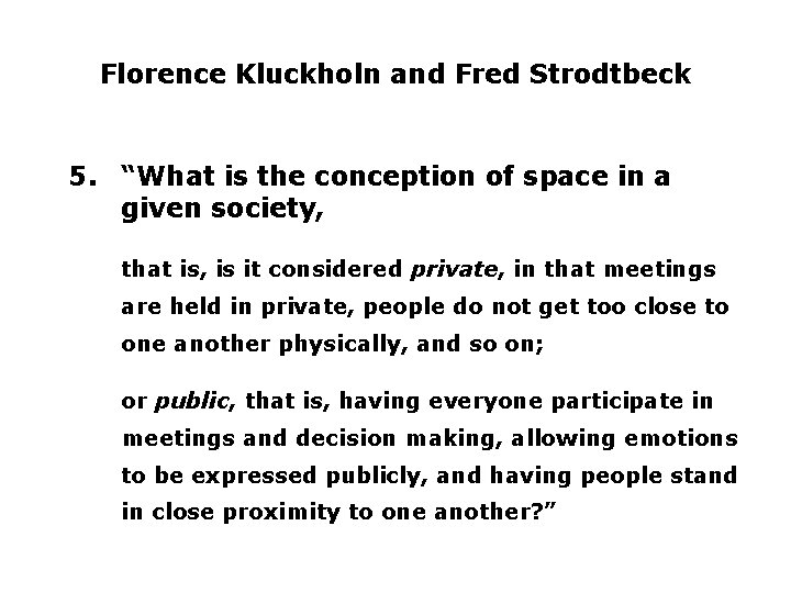 Florence Kluckholn and Fred Strodtbeck 5. “What is the conception of space in a